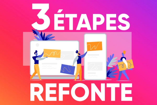 3 étapes incontournables lors d’une refonte de site web !