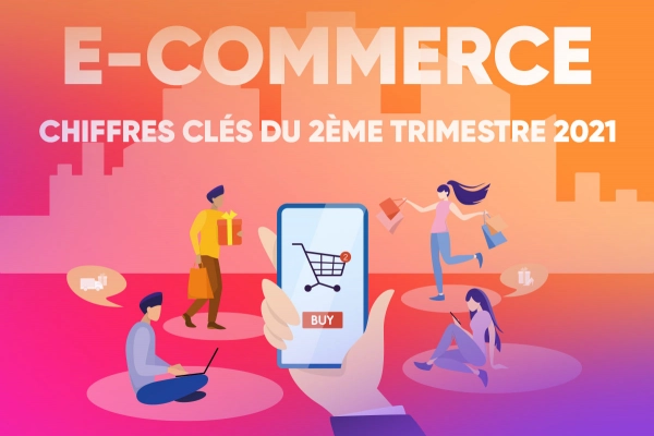 E-commerce : les chiffres clés du 2ème trimestre 2021