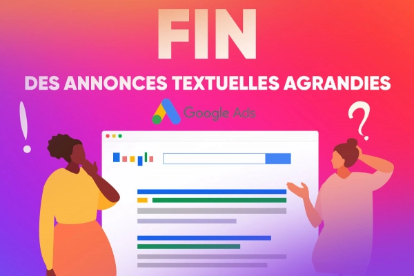Google Ads sonne la fin des annonces textuelles agrandies !