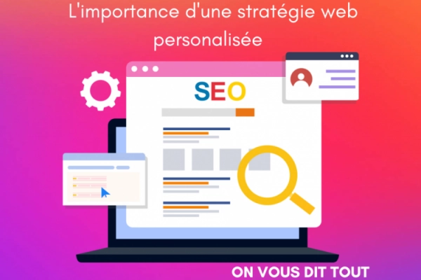 L'importance d'une stratégie web personnalisée pour booster votre visibilité en ligne