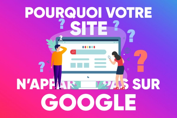 Pourquoi votre site internet n’apparait pas sur Google ?