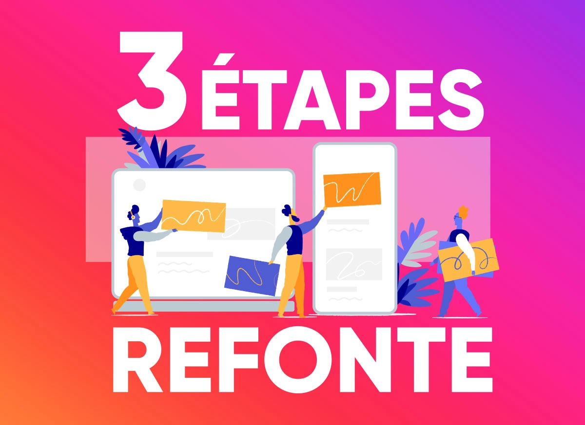 3 étapes incontournables lors d’une refonte de site internet !