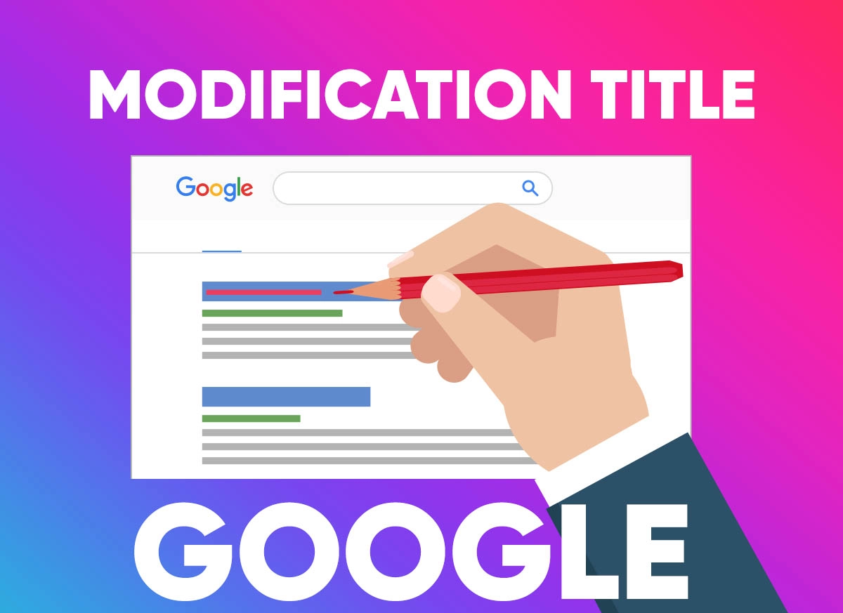 Pourquoi Google modifie les titres de vos pages web dans ses SERP ?