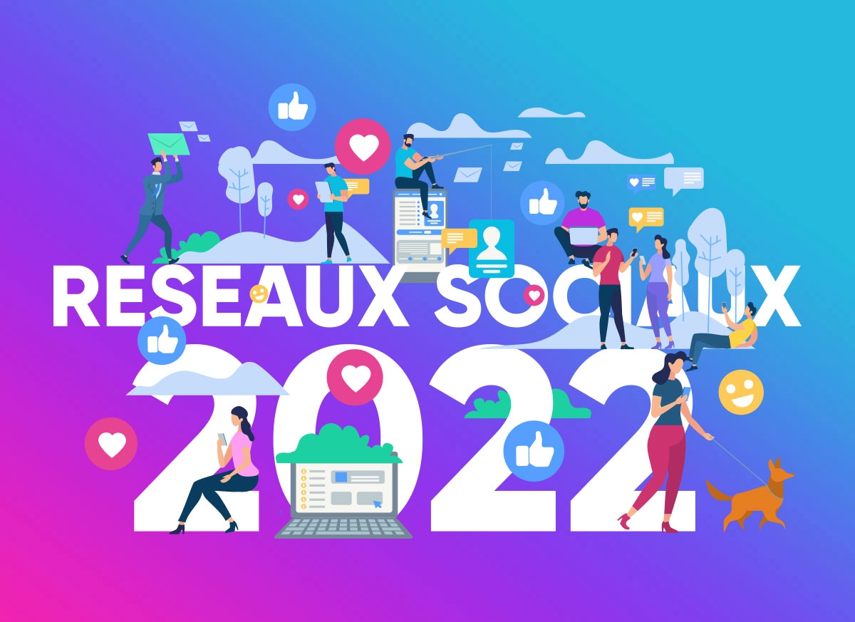 Réseaux sociaux en 2022, ce que vous devez savoir sur vos audiences !