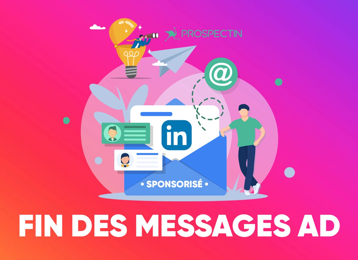 Fin des Messages Ad sur LinkedIn ! L'alternative ProspectIN !