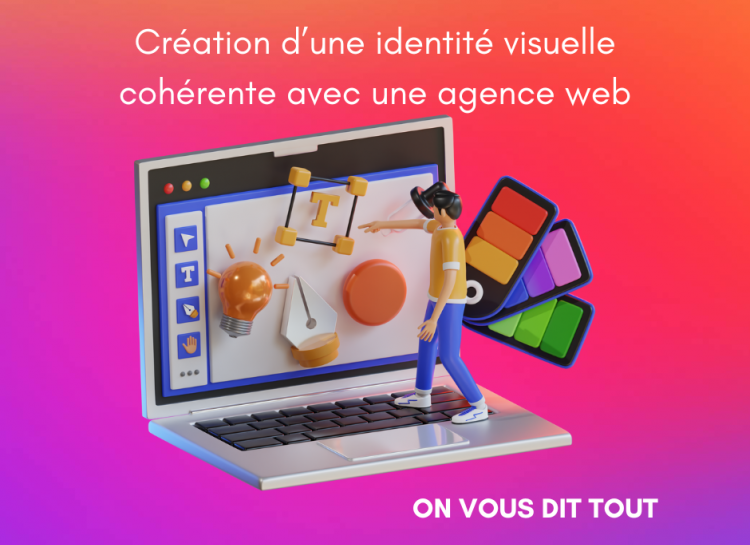 Création d’une identité visuelle cohérente avec une agence web : Un atout essentiel pour votre succès digital