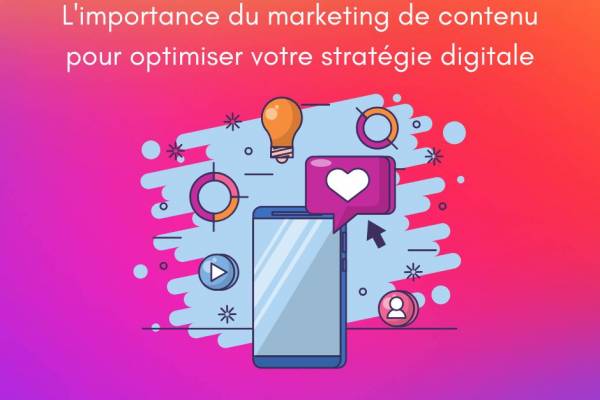L'importance du marketing de contenu pour optimiser votre stratégie digitale