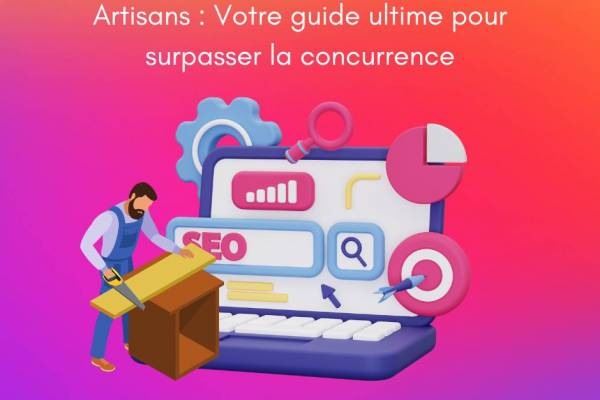 Artisans : Votre guide ultime pour surpasser la concurrence