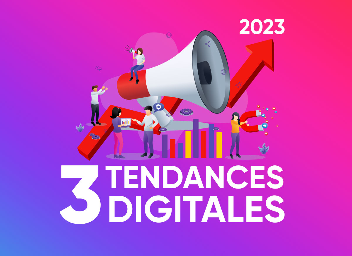 Focus sur 3 tendances digitales à ne pas ignorer en 2023