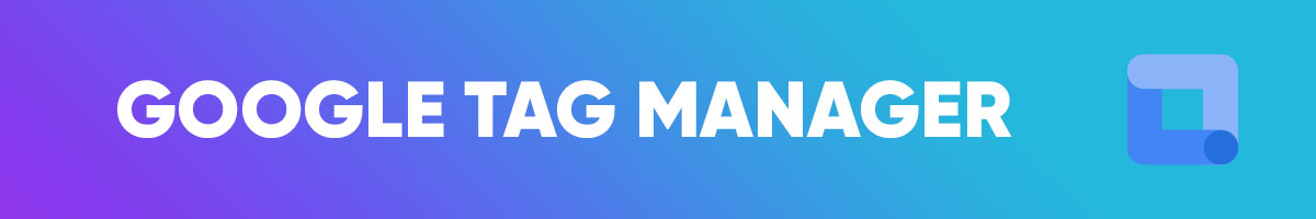 Google Tag Manager : pour suivre vos actions de conversion